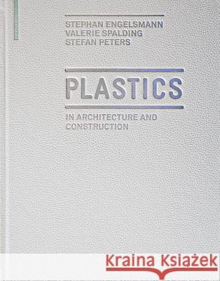 Plastics: In Architecture and Construction Stephan Engelsmann Valerie Spalding Stefan Peters 9783034603225 Birkhauser Basel