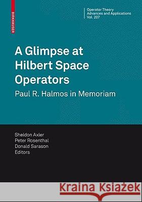 A Glimpse at Hilbert Space Operators: Paul R. Halmos in Memoriam Axler, Sheldon 9783034603461 Birkhauser Basel