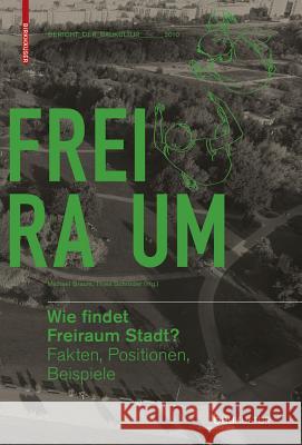 Wie findet Freiraum Stadt? : Fakten, Positionen, Beispiele Braum, Michael Schröder, Thies  9783034603638 Birkhäuser Architektur