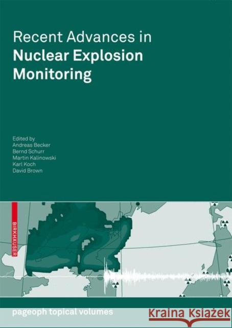 Recent Advances in Nuclear Explosion Monitoring Andreas Becker Bernd Schurr Martin Kalinowski 9783034603706