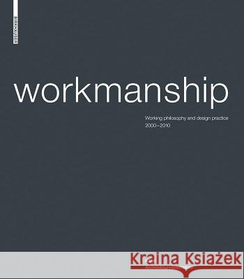 Workmanship: Working Philosophy and Design Practice 2000-2010. RKW Architektur+stdtebau Klaus-Dieter Weiss 9783034604819