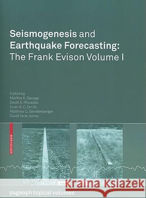 Seismogenesis and Earthquake Forecasting: The Frank Evison Volume I Martha Savage David A. Rhoades Euan G. C. Smith 9783034604970
