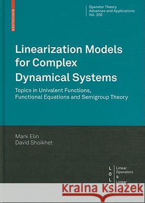 Linearization Models for Complex Dynamical Systems: Topics in Univalent Functions, Functional Equations and Semigroup Theory Elin, Mark 9783034605083 Not Avail