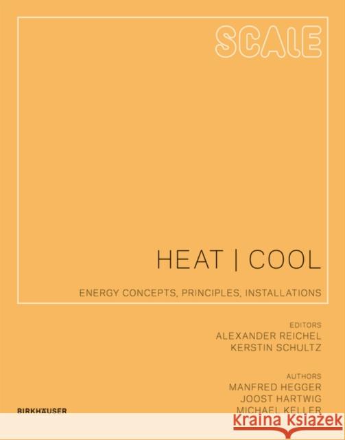 Scale: Heat | Cool : Energy Concepts, Principles, Installations Manfred Hegger Alexander Reichel Kerstin Schultz 9783034605137