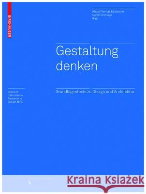 Gestaltung denken : Ein Reader zu Design und Architektur Edelmann, Klaus Th. Terstiege, Gerrit  9783034605151 Birkhäuser Architektur