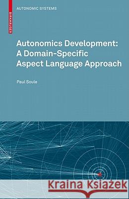 Autonomics Development: A Domain-Specific Aspect Language Approach Paul Soule 9783034605397 Not Avail