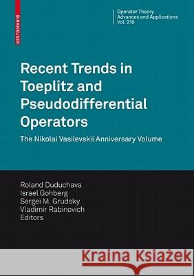 Recent Trends in Toeplitz and Pseudodifferential Operators: The Nikolai Vasilevskii Anniversary Volume Duduchava, Roland V. 9783034605472 Not Avail