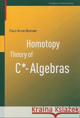 Homotopy Theory of C*-Algebras Paul Arne Østvær 9783034605649 Birkhauser Verlag AG