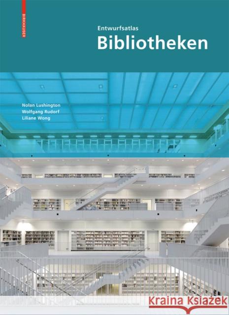 Entwurfsatlas Bibliotheken Nolan Lushington 9783034605700