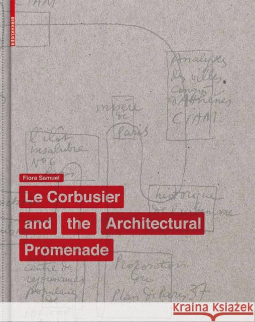 The Elements of Le Corbusier's Architectural Promenade Flora Samuel 9783034606073 Birkhauser