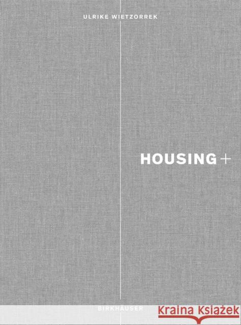 Housing+ : On Thresholds, Transitions, and Transparencies Ulrike Wietzorrek 9783034606141