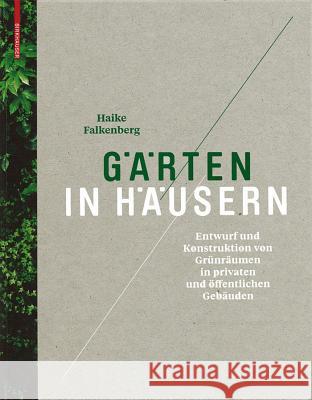 Grten in Husern: Entwurf Und Konstruktion Von Grnrumen in Privaten Und ffentlichen Gebuden  9783034606233 Birkhäuser Architektur