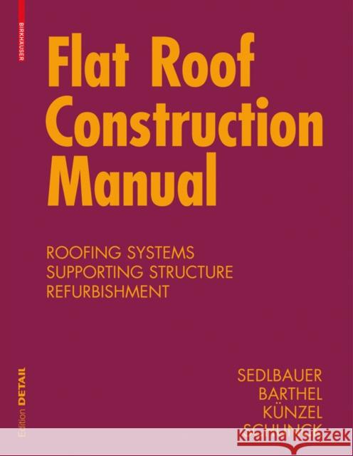 Flat Roof Construction Manual : Materials, Design, Applications Klaus Sedlbauer Rainer Barthel Hartwig Kunzel 9783034606585 Birkhauser