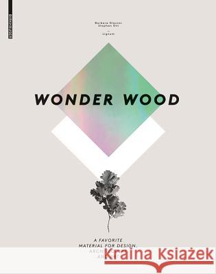 Wonder Wood : A Favorite Material for Design, Architecture and Art Barbara Glasner Stephen Ott 9783034606745 Birkhauser