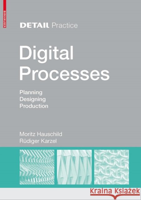 Digital Processes : Planning, Designing, Production Moritz Hauschild Rudiger Karzel 9783034607254 Birkhauser
