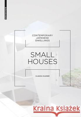 Small Houses: Contemporary Japanese Dwellings Claudia Hildner 9783034607445 Birkhauser