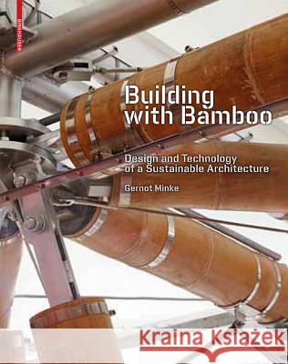 Building with Bamboo: Design and Technology of a Sustainable Architecture Gernot Minke 9783034607483 Birkhäuser Berlin