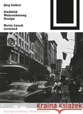 Stadtbild, Wahrnehmung, Design : Kevin Lynch revisited Seifert, Jörg 9783034607704 Birkhäuser Architektur