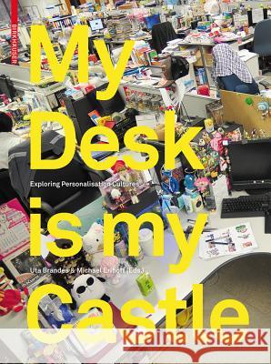 My Desk is my Castle : Exploring Personalization Cultures Uta Brandes 9783034607742 Birkhauser