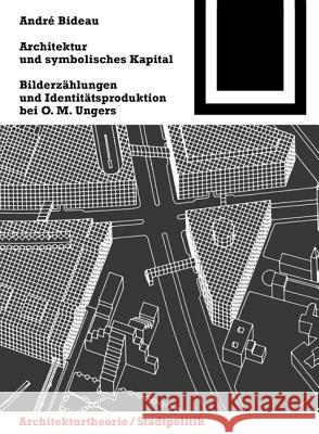 Architektur und symbolisches Kapital : Bilderzählungen und Identitätsproduktion bei O. M. Ungers Bideau, Andre 9783034607797 Birkhäuser Architektur