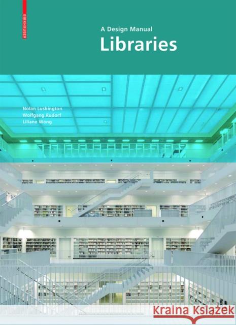 Libraries: A Design Manual Lushington, Nolan 9783034608275