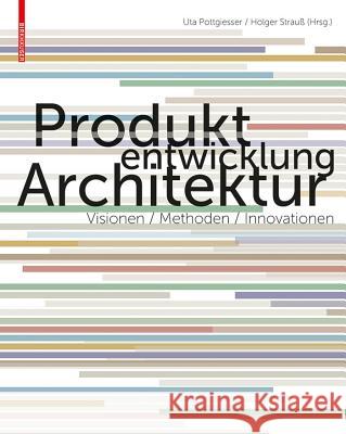 Produktentwicklung Architektur: Visionen, Methoden, Innovationen  9783034608404 Birkhäuser