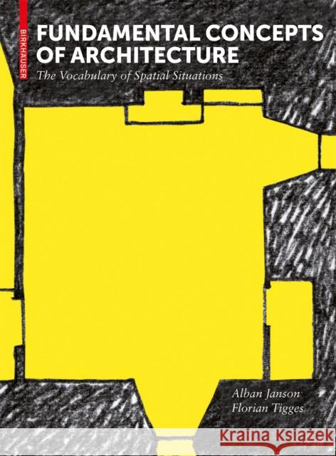Fundamental Concepts of Architecture: The Vocabulary of Spatial Situations Alban Janson 9783034612616 Birkhauser