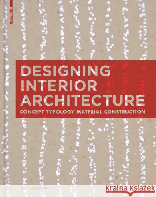 Designing Interior Architecture : Concept, Typology, Material, Construction Sylvia Leydecker 9783034613026 Birkhauser Boston