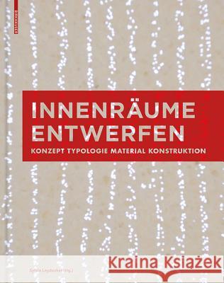 Innenräume entwerfen : Konzept, Typologie, Material, Konstruktion Sylvia Leydecker 9783034615792 Birkhauser Boston