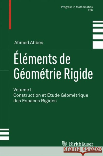 Éléments de Géométrie Rigide: Volume I. Construction Et Étude Géométrique Des Espaces Rigides Abbes, Ahmed 9783034800112 Not Avail