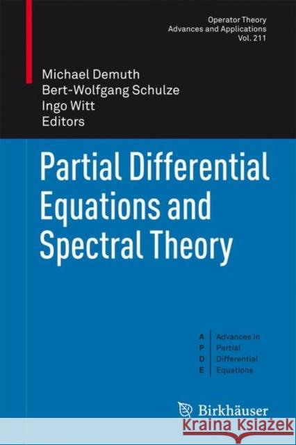 Partial Differential Equations and Spectral Theory Michael Demuth Bert-Wolfgang Schulze Ingo Witt 9783034800235