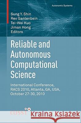 Reliable and Autonomous Computational Science: International Conference, Racs 2010, Atlanta, Ga, Usa, October 27-30, 2010 Shin, Sung Y. 9783034800303 Not Avail