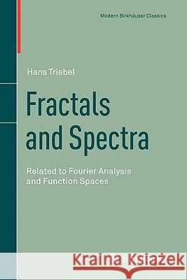Fractals and Spectra: Related to Fourier Analysis and Function Spaces Triebel, Hans 9783034800334