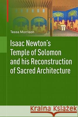 Isaac Newton's Temple of Solomon and His Reconstruction of Sacred Architecture Morrison, Tessa 9783034800457 Not Avail