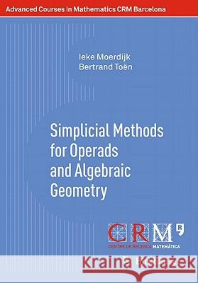Simplicial Methods for Operads and Algebraic Geometry Moerdijk, Ieke|||Toen, Bertrand 9783034800518 Advanced Courses in Mathematics CRM Barcelona