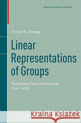 Linear Representations of Groups: Translated from the Russian by A. Iacob Vinberg, Ernest B. 9783034800624 Springer