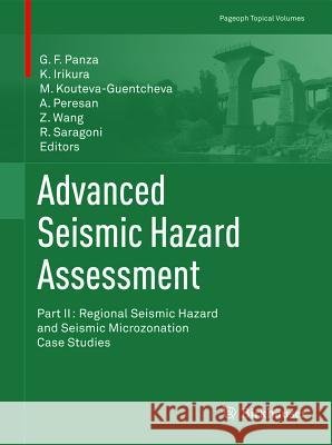Advanced Seismic Hazard Assessment: Part II: Regional Seismic Hazard and Seismic Microzonation Case Studies Panza, Giuliano F. 9783034800914 Not Avail