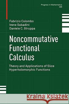 Noncommutative Functional Calculus: Theory and Applications of Slice Hyperholomorphic Functions Politecnico Di Milano, Prof Fabrizio Col 9783034801096 0
