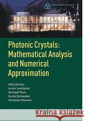Photonic Crystals: Mathematical Analysis and Numerical Approximation Willy Dorfler Armin Lechleiter Michael Plum 9783034801126 Not Avail