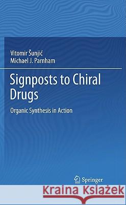 Signposts to Chiral Drugs: Organic Synthesis in Action Sunjic, Vitomir 9783034801249