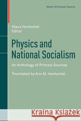 Physics and National Socialism: An Anthology of Primary Sources Hentschel, Klaus 9783034802024 Birkhauser