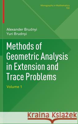 Methods of Geometric Analysis in Extension and Trace Problems: Volume 1 Brudnyi, Alexander 9783034802086 Birkhäuser