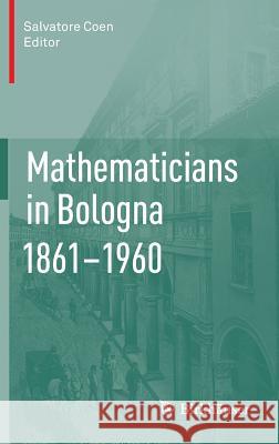 Mathematicians in Bologna 1861-1960 Salvatore Coen 9783034802260 Birkhauser