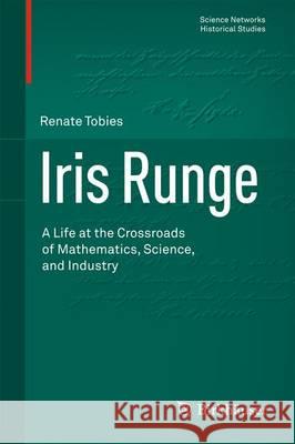 Iris Runge: A Life at the Crossroads of Mathematics, Science, and Industry Tobies, Renate 9783034802291 Birkhauser