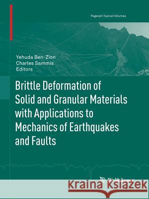 Brittle Deformation of Solid and Granular Materials with Applications to Mechanics of Earthquakes and Faults Yehuda Ben-Zion Charles Sammis 9783034802536 Birkhauser