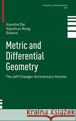 Metric and Differential Geometry: The Jeff Cheeger Anniversary Volume Dai, Xianzhe 9783034802567 Birkhauser