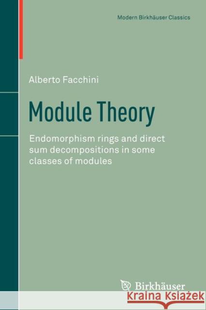 Module Theory: Endomorphism Rings and Direct Sum Decompositions in Some Classes of Modules Facchini, Alberto 9783034803021