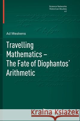 Travelling Mathematics - The Fate of Diophantos' Arithmetic Ad Meskens 9783034803144 Springer