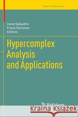 Hypercomplex Analysis and Applications Irene Sabadini Franciscus Sommen 9783034803175 Birkhauser