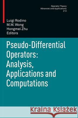 Pseudo-Differential Operators: Analysis, Applications and Computations Luigi Rodino M. W. Wong Hongmei Zhu 9783034803236 Birkhauser